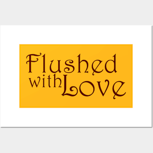 Flushed With Love Posters and Art